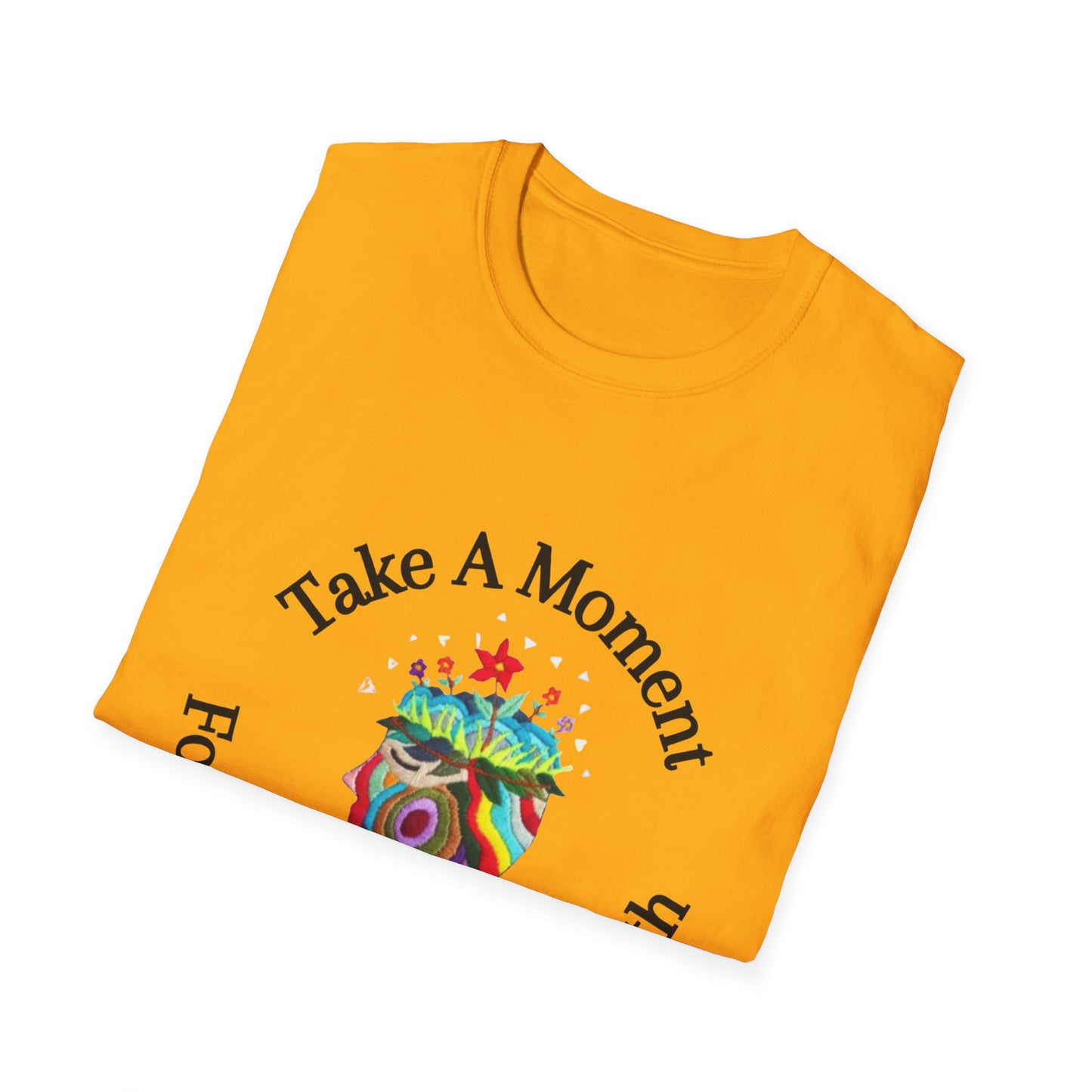 Unisex Softstyle T-Shirt | Take A Moment For Your Mental Health | Motivational & Comfortable Self Care Tee