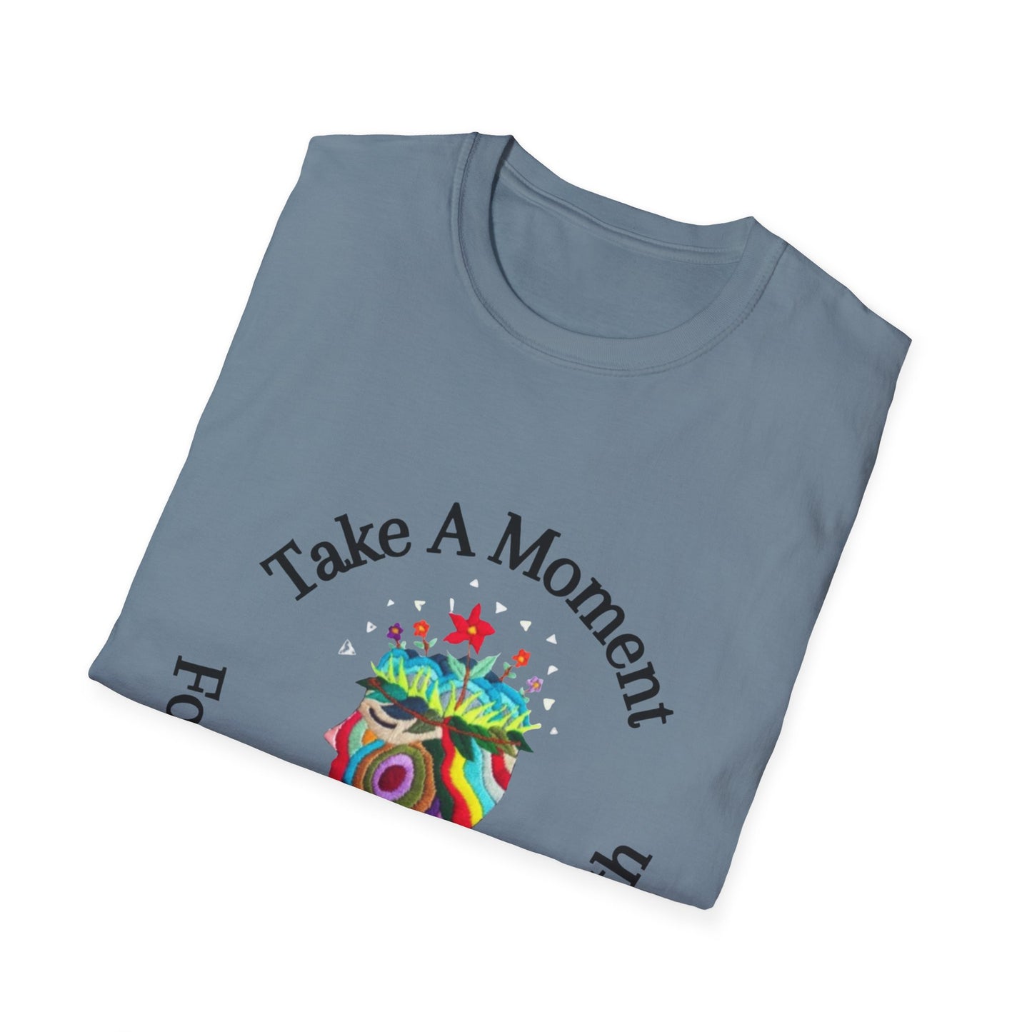 Unisex Softstyle T-Shirt | Take A Moment For Your Mental Health | Motivational & Comfortable Self Care Tee