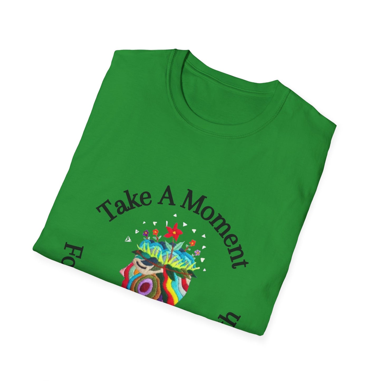 Unisex Softstyle T-Shirt | Take A Moment T-Shirt | Mental Health Awareness Tee | Motivational Self Care Shirt for Positivity & Mindfulness