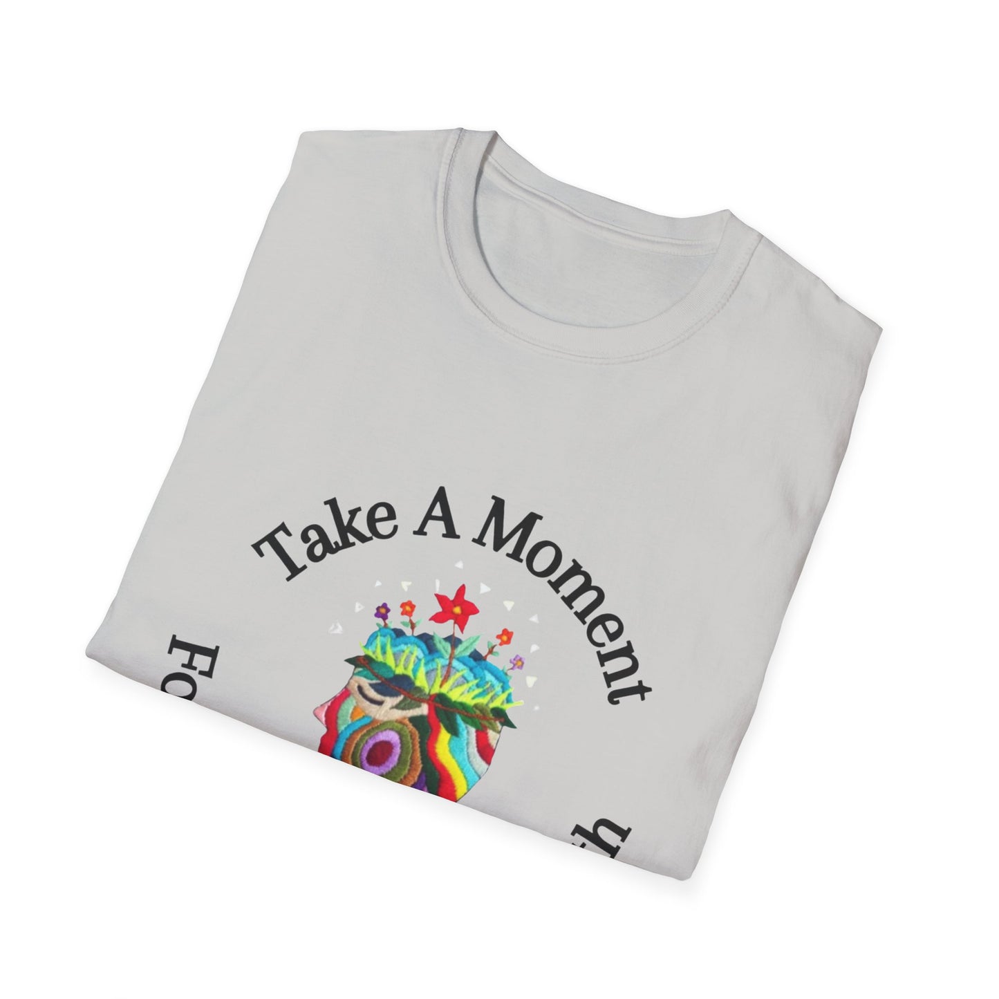 Unisex Softstyle T-Shirt | Take A Moment For Your Mental Health | Motivational & Comfortable Self Care Tee