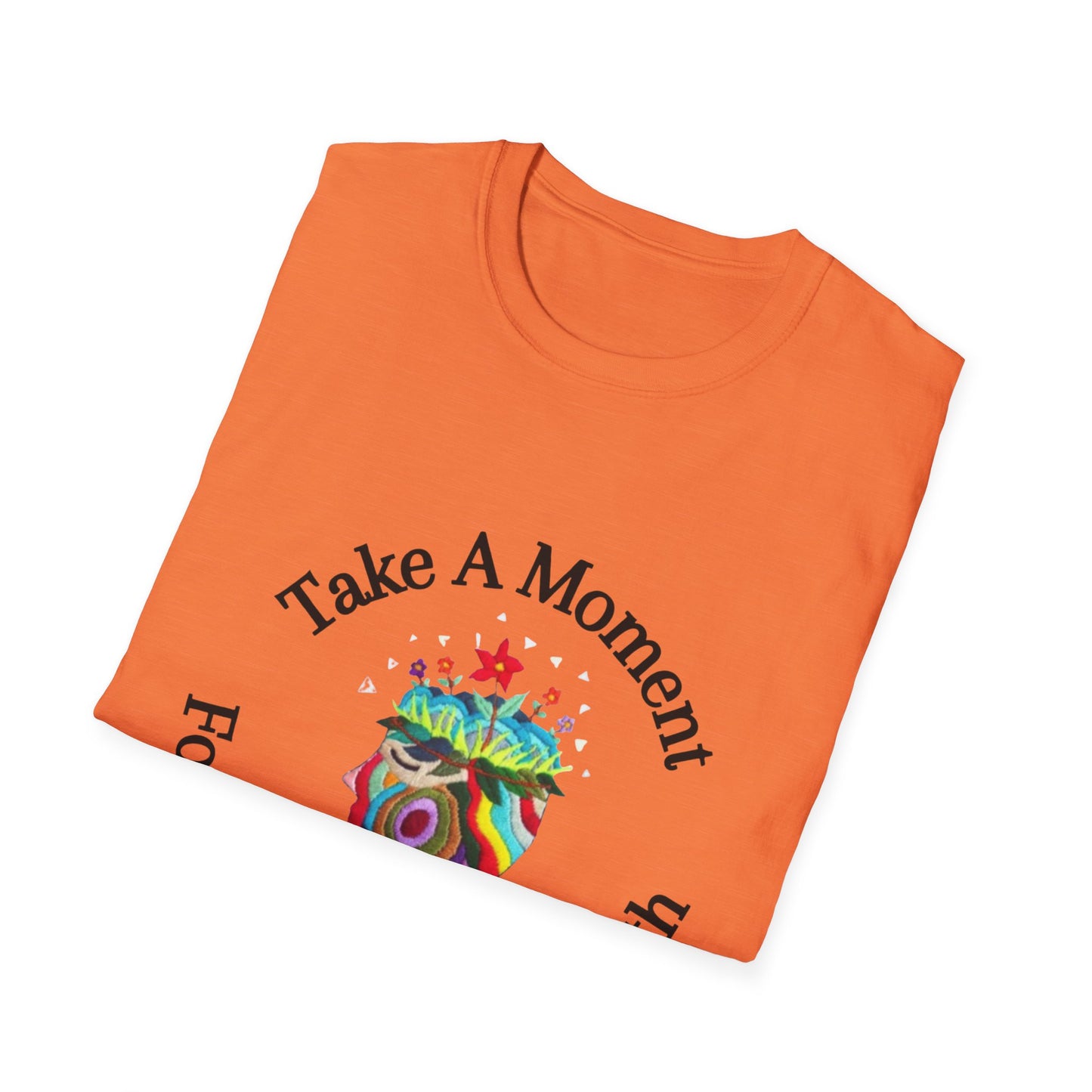 Unisex Softstyle T-Shirt | Take A Moment For Your Mental Health | Motivational & Comfortable Self Care Tee