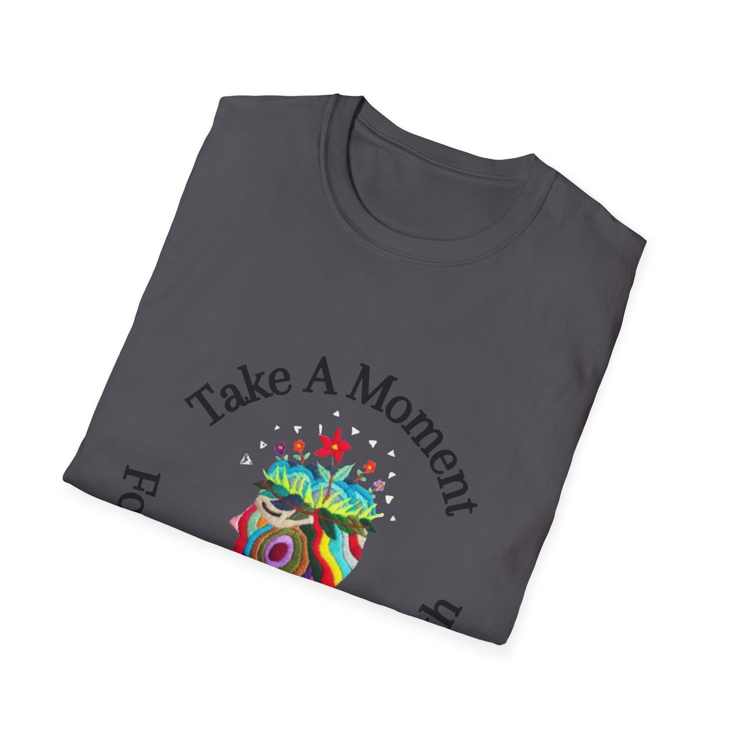 Unisex Softstyle T-Shirt | Take A Moment T-Shirt | Mental Health Awareness Tee | Motivational Self Care Shirt for Positivity & Mindfulness