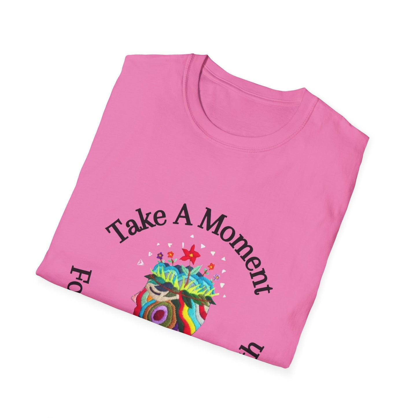 Unisex Softstyle T-Shirt | Take A Moment For Your Mental Health | Motivational & Comfortable Self Care Tee