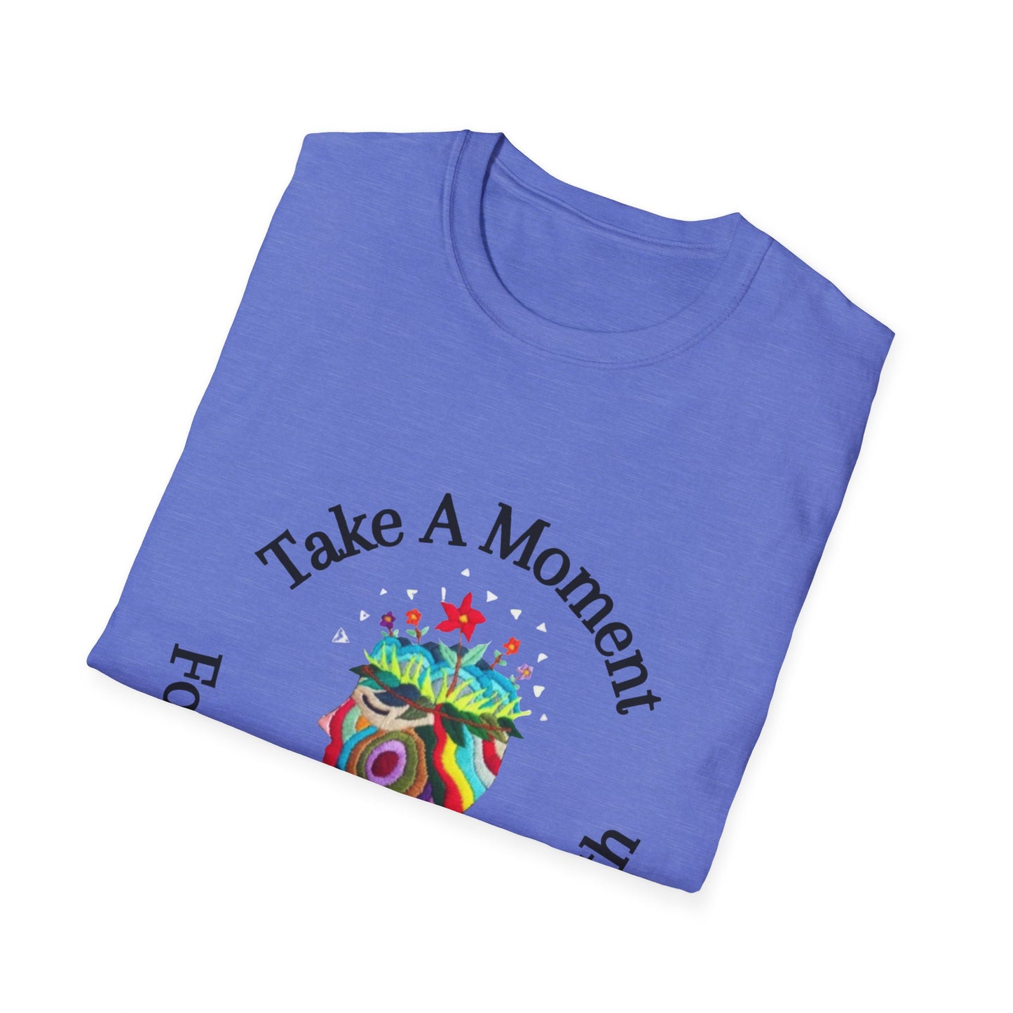 Unisex Softstyle T-Shirt | Take A Moment For Your Mental Health | Motivational & Comfortable Self Care Tee
