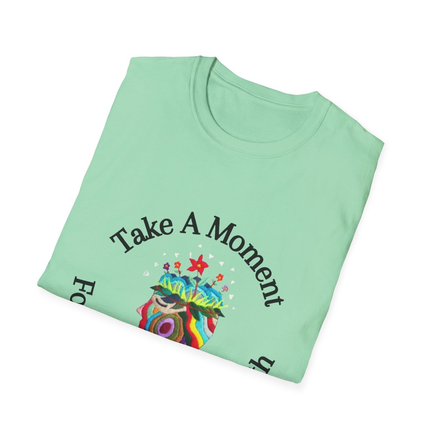 Unisex Softstyle T-Shirt | Take A Moment T-Shirt | Mental Health Awareness Tee | Motivational Self Care Shirt for Positivity & Mindfulness