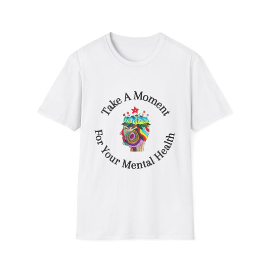 Unisex Softstyle T-Shirt | Take A Moment For Your Mental Health | Motivational & Comfortable Self Care Tee